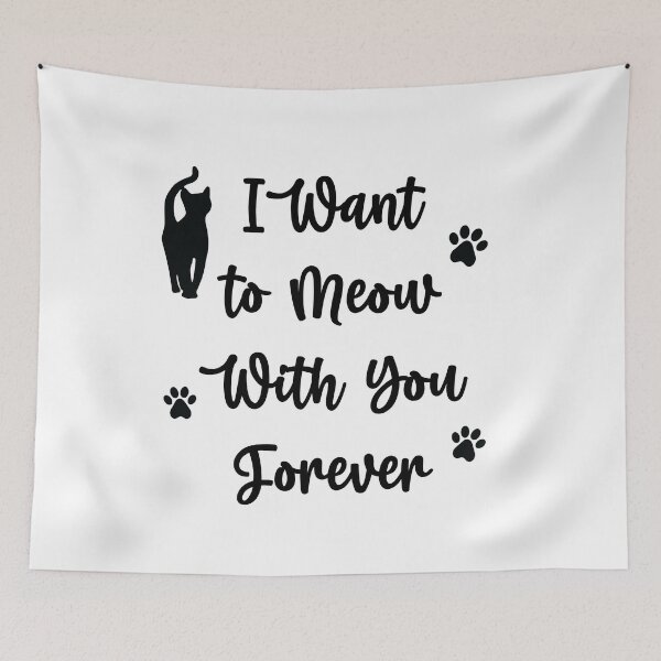 Item preview, I Want to Meow With you Forever Funny cat Quotes 2, Girls just Wanna Have Cat designed and sold by Freefay.