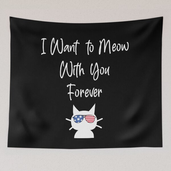 Item preview, I Want to Meow With you Forever America Style Funny cat Quotes designed and sold by Freefay.