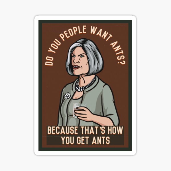 Item preview, That's How You Get Ants - Malory Archer designed and sold by emilyspencer.