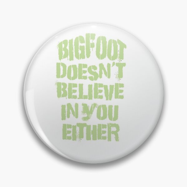 Item preview, Bigfoot Doesn't Believe in You Either designed and sold by Rightbrainwoman.