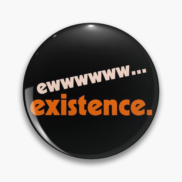 Item preview, Ew...Existence ))(( I Hate My Life Humor Design designed and sold by acquiesce13.