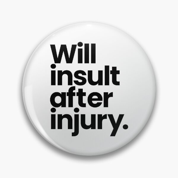 Item preview, Will insult after injury. designed and sold by deadbirddontfly.