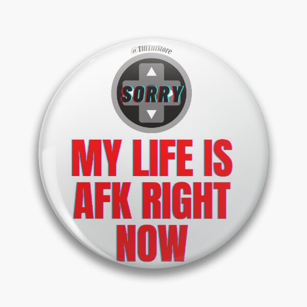 Item preview, Sorry My life is AFK right now: / designed and sold by Titi-Titi.
