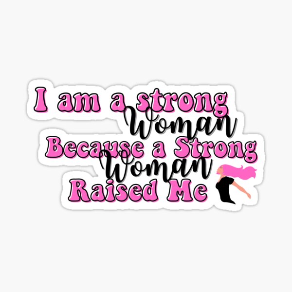 I Am Strong Because A Strong Woman Raised Me' Sticker