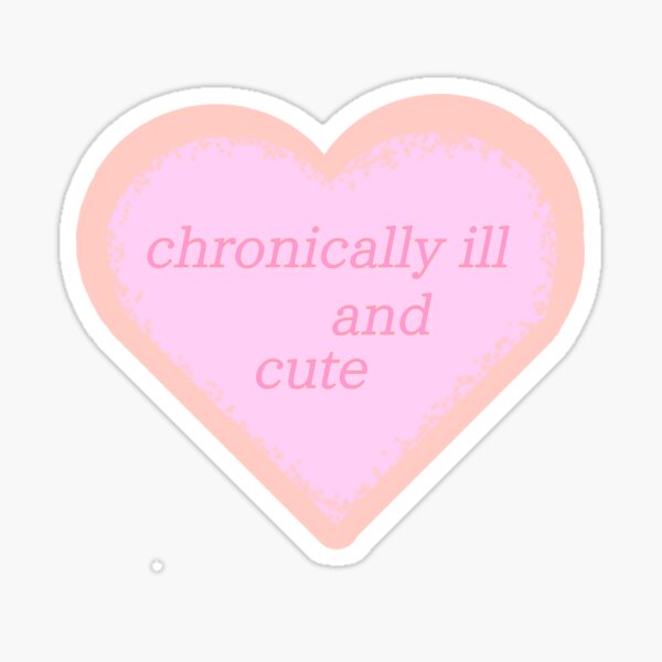Chronically ill and cute  Sticker