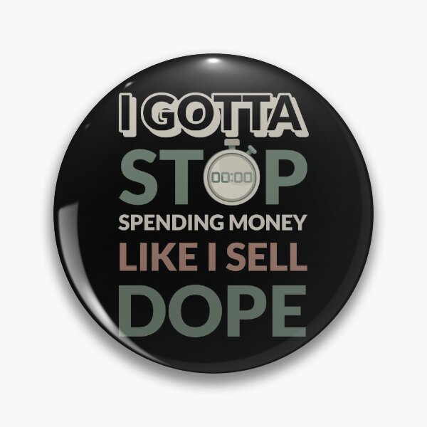 Item preview, I Gotta Stop Spending Money Like I Sell Dope  designed and sold by modern-wave.