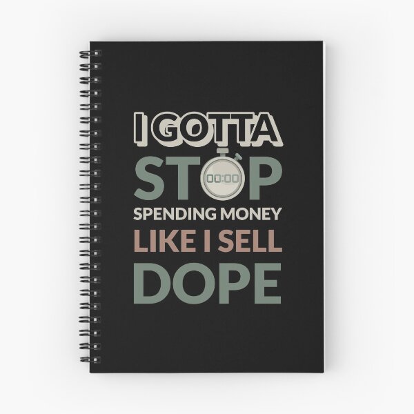 Item preview, I Gotta Stop Spending Money Like I Sell Dope  designed and sold by modern-wave.