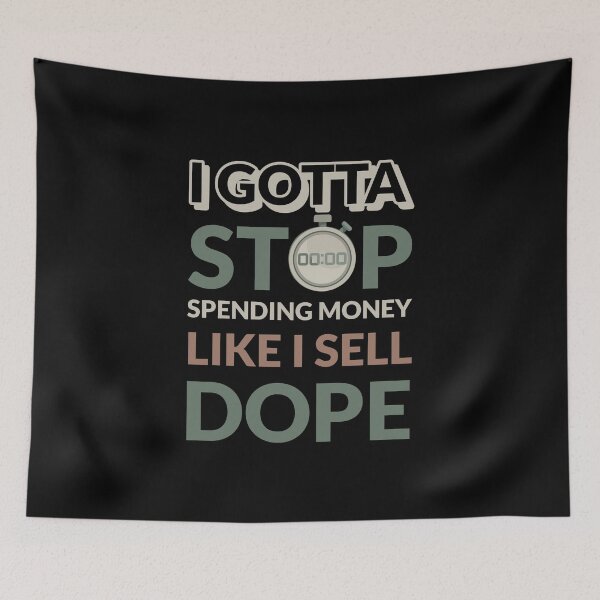 Item preview, I Gotta Stop Spending Money Like I Sell Dope  designed and sold by modern-wave.