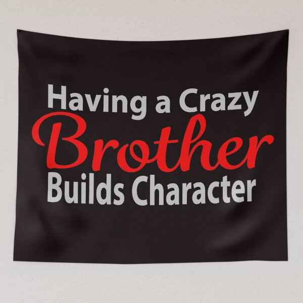 Item preview, Having a Crazy Brother Builds Character designed and sold by JAZTshirt.