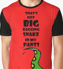 That's just big ragging snake in my pants Graphic T-Shirt