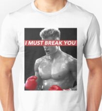 I MUST BREAK YOU Unisex T-Shirt