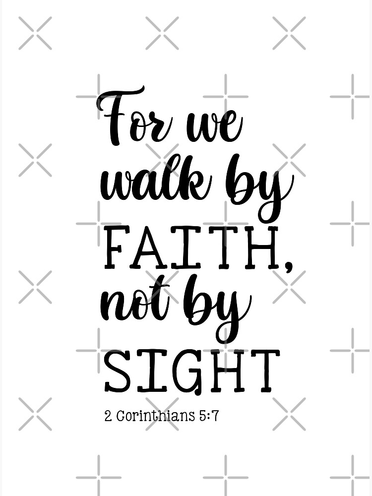 For we walk by FAITH, not by SIGHT 2 Corinthians 5:7 | Poster