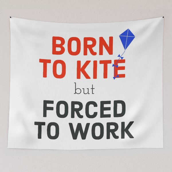 Item preview, I am Born To Kite Forced To Work designed and sold by PCpallavi.
