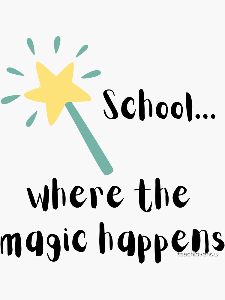 "School... where the magic happens " Sticker for Sale by teachlovenow