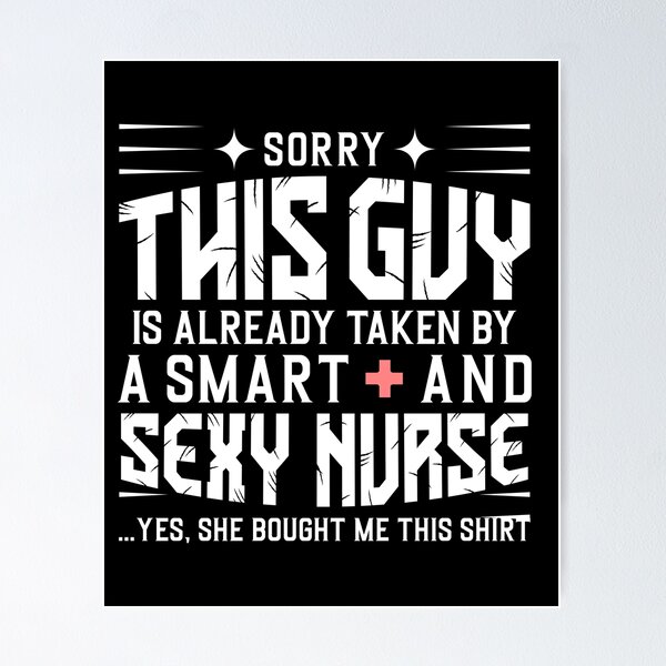 Item preview, Sorry this guy is already taken by a smart and sexy nurse funny designed and sold by BestUncommonTee.
