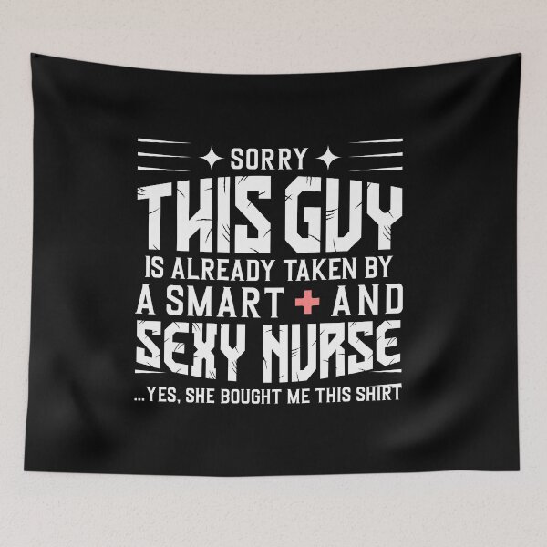 Item preview, Sorry this guy is already taken by a smart and sexy nurse funny designed and sold by BestUncommonTee.