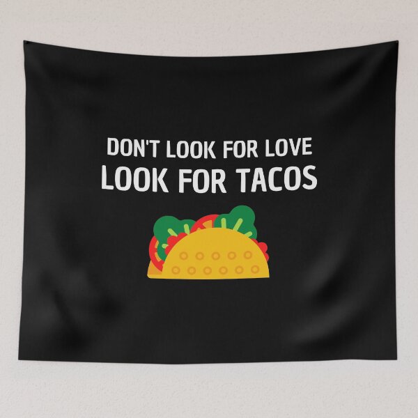Item preview, of don't look for love look for tacos designed and sold by DIDAKU.