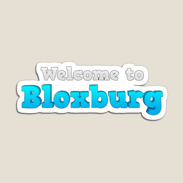 Welcome To Bloxburg Magnets Redbubble - welcome to bloxburg roblox