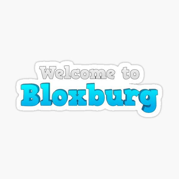 Bloxburg Stickers Redbubble - roblox welcome to bloxburg picture decals