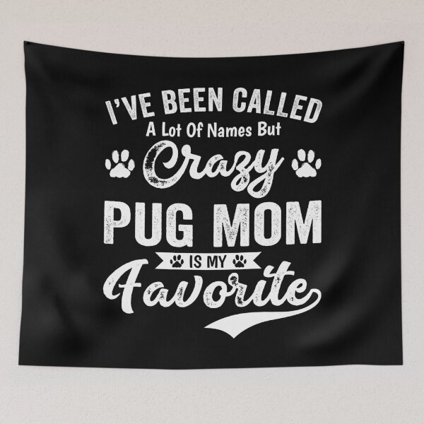 Item preview, I've Been Called A Lot Of Names But Crazy Pug Mom Is My Favorite designed and sold by mdnrsakib.