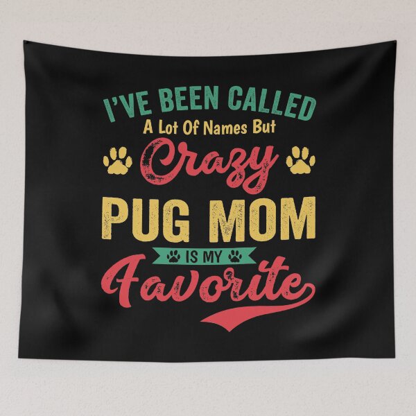 Item preview, I've Been Called A Lot Of Names But Crazy Pug Mom Is My Favorite designed and sold by mdnrsakib.