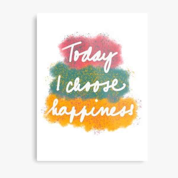 I choose happiness Metal Print