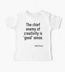 The chief enemy of creativity is 'good' sense. Baby Tee