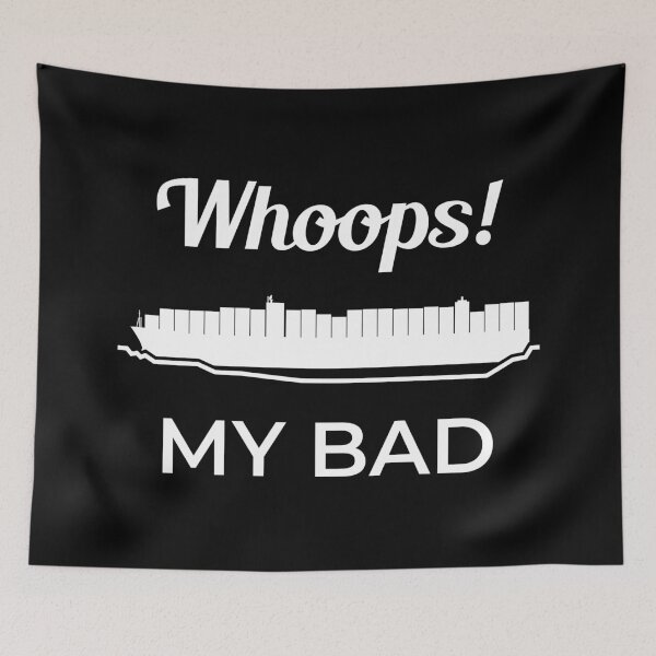 Item preview, Whoops My Bad Ever Given Container Ship Stuck Suez Canal designed and sold by WPahat.