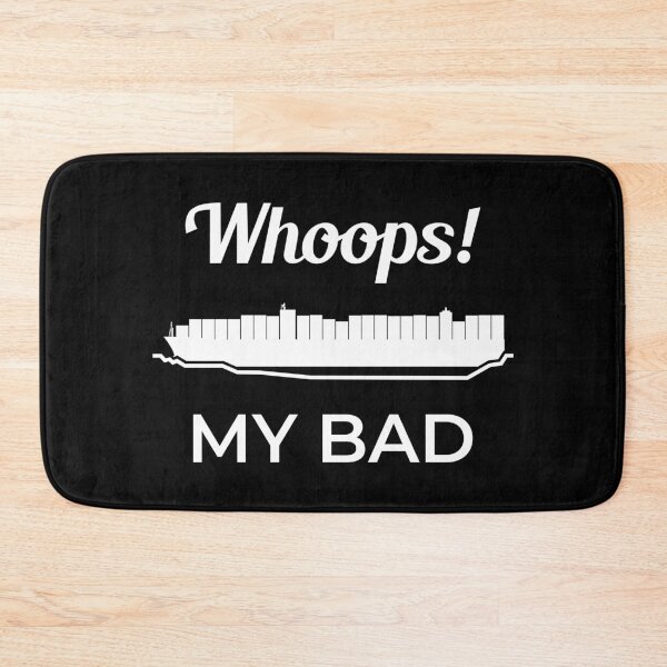 Item preview, Whoops My Bad Ever Given Container Ship Stuck Suez Canal designed and sold by WPahat.