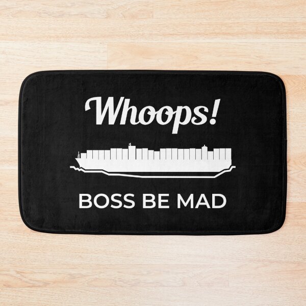 Item preview, Whoops Boss Be Mad Ever Given Container Ship Stuck Suez Canal designed and sold by WPahat.