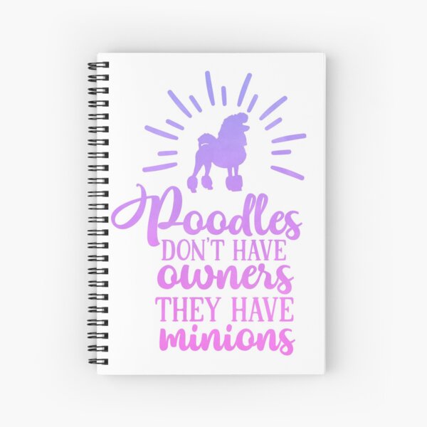 Poodles Don’t Have Owners They Have Minions Ombre Spiral Notebook