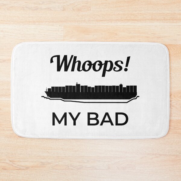 Item preview, Whoops My Bad Ever Given Container Ship Stuck Suez Canal designed and sold by WPahat.