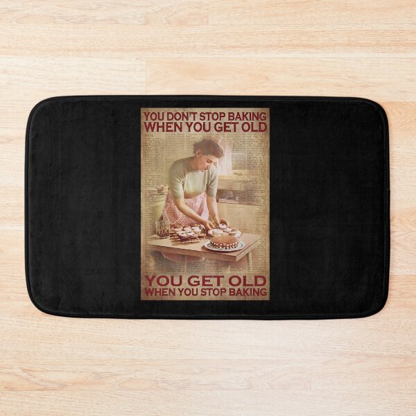 Item preview, You don't stop baking when you get old you get old when you stop baking designed and sold by Kendall188.