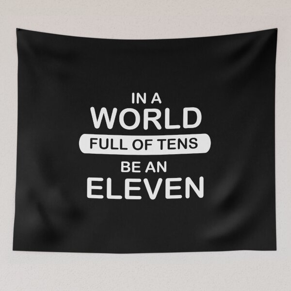 Item preview, In A World Full Of Tens Be An Eleven designed and sold by PrintPress.