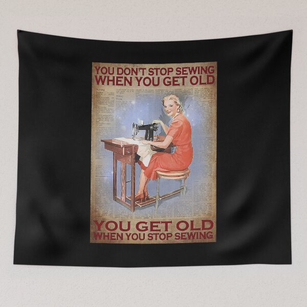 Item preview, You don't stop sewing when you get old you get old when you stop sewing designed and sold by Kendall188.