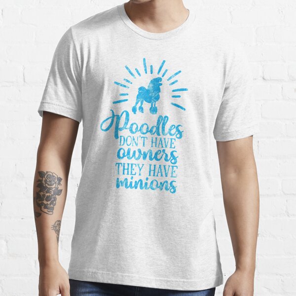 Poodles Don’t Have Owners They Have Minions Blue Grunge Essential T-Shirt