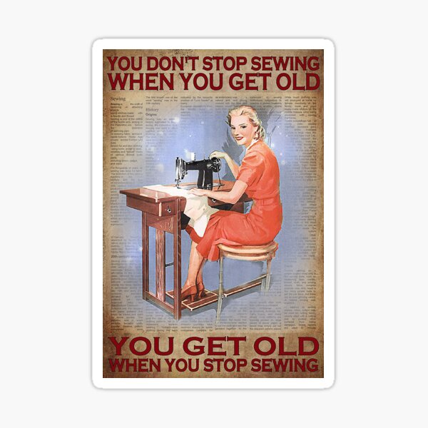 Item preview, You don't stop sewing when you get old you get old when you stop sewing designed and sold by Kendall188.