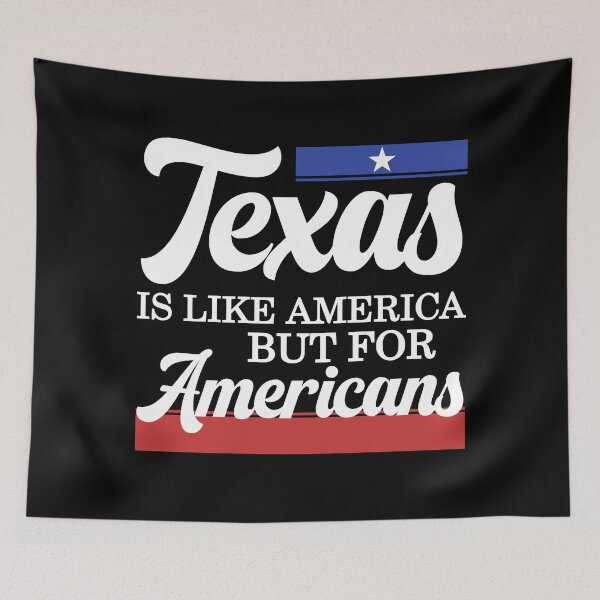 Item preview, Texas Is Like America But For Americans designed and sold by JackCurtis1991.