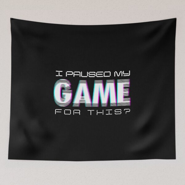 Item preview, I Paused My Game For This? designed and sold by PseudoEnergy.