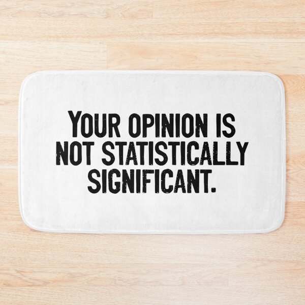 Item preview, Your Opinion Is Not Statistically Significant Mathematician designed and sold by Sour Soul.