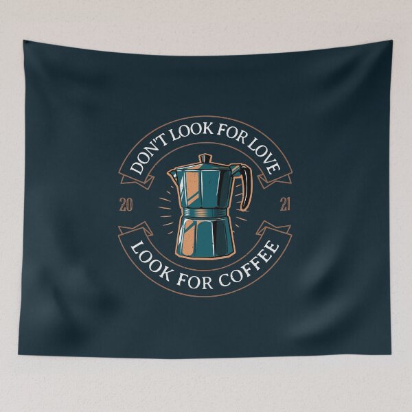 Item preview, Dont Look For Love Look For Coffee designed and sold by BlascoShop.