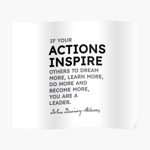 John Quincy Adams quotes - If your actions inspire others to dream more... Poster