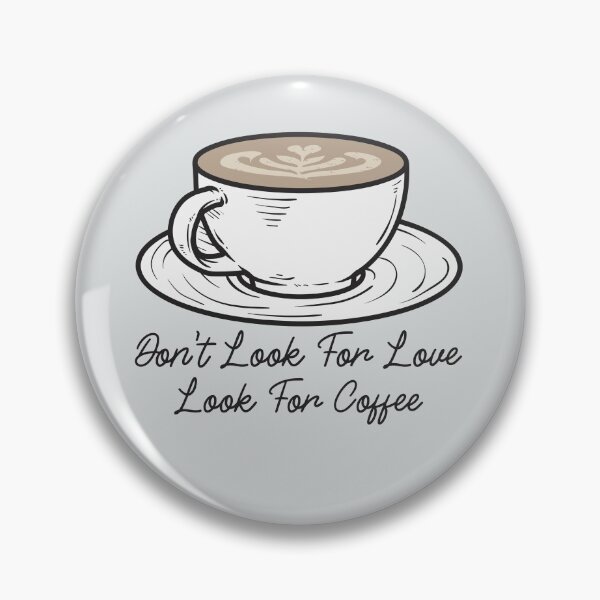 Item preview, Dont Look For Love Look For Coffee designed and sold by BlascoShop.