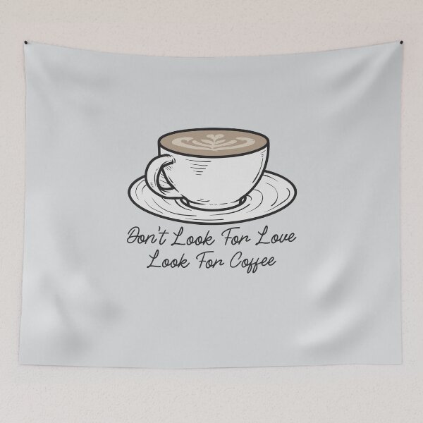 Item preview, Dont Look For Love Look For Coffee designed and sold by BlascoShop.