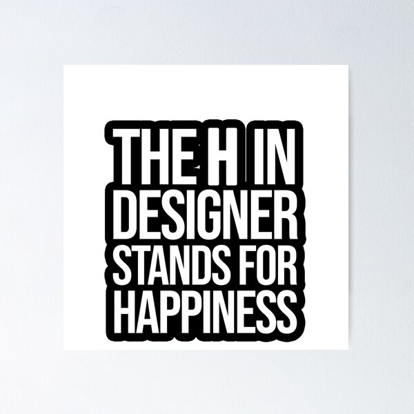 Item preview, The H in Designer stands for Happiness designed and sold by TopsellerShirts.