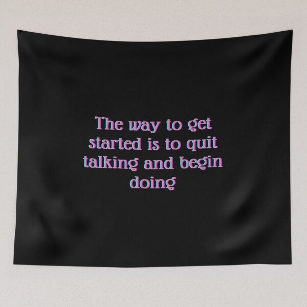 Item preview, THE WAY TO GET STARTED IS TO QUIT TALKING AND BEGIN DOING designed and sold by Happy  Soul Store.