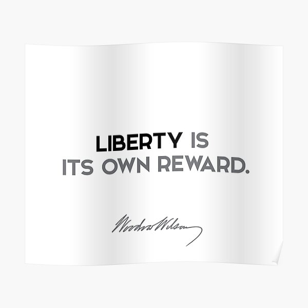 Woodrow Wilson quotes - Liberty is its own reward. Poster