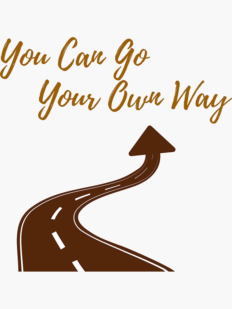 "You Can Go Your Own Way" Sticker for Sale by SanjuArts Redbubble