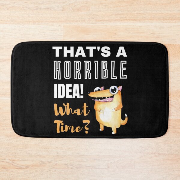Item preview, That's a Horrible Idea! What Time? Mischievous Dog Design designed and sold by sherwinc.