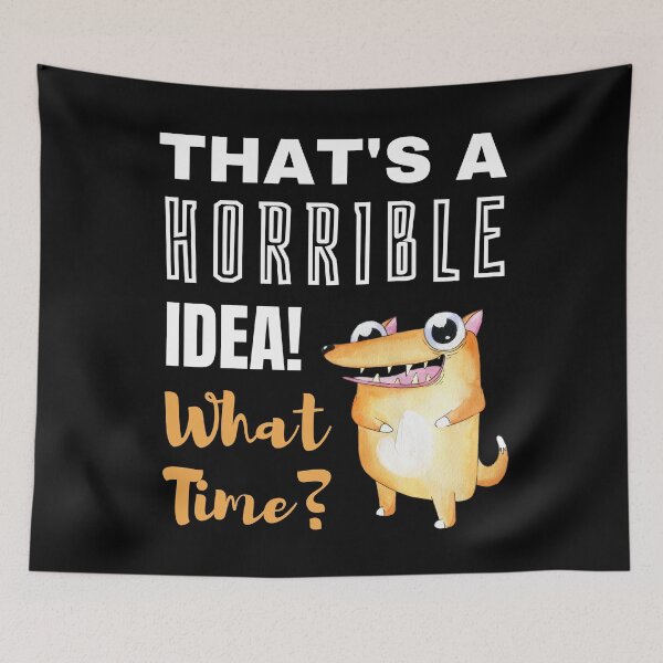 Item preview, That's a Horrible Idea! What Time? Mischievous Dog Design designed and sold by sherwinc.